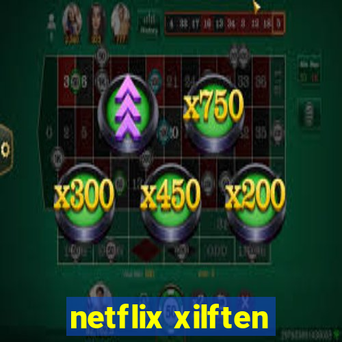 netflix xilften